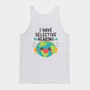 Funny I Have Selective Hearing Tank Top